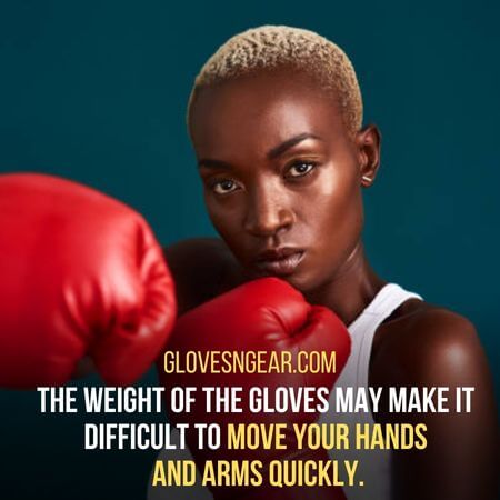 Move your hands  and arms quickly. - Heaviest Boxing Gloves